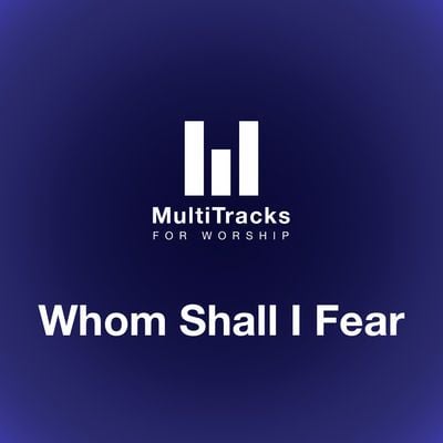 Whom Shall I Fear