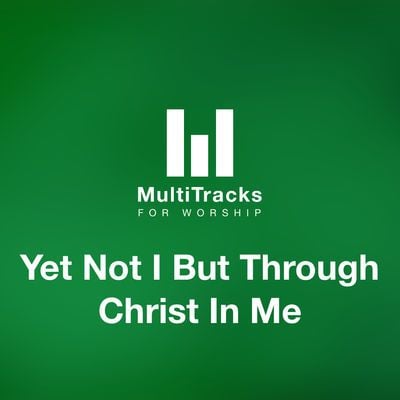 Yet Not I But Through Christ In Me
