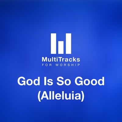 God Is So Good (Alleluia)