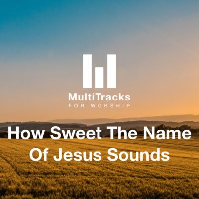 How Sweet The Name Of Jesus Sounds