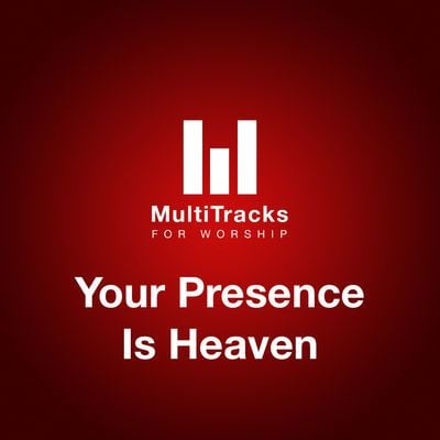 Your Presence Is Heaven