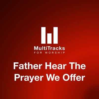 Father Hear The Prayer We Offer